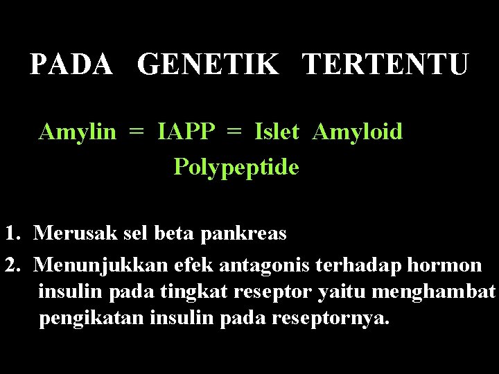 PADA GENETIK TERTENTU Amylin = IAPP = Islet Amyloid Polypeptide 1. Merusak sel beta