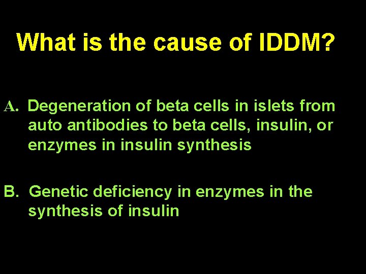 What is the cause of IDDM? A. Degeneration of beta cells in islets from