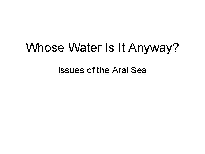 Whose Water Is It Anyway? Issues of the Aral Sea 