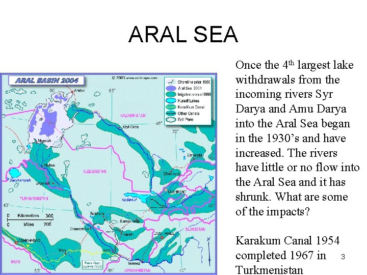 ARAL SEA Once the 4 th largest lake withdrawals from the incoming rivers Syr