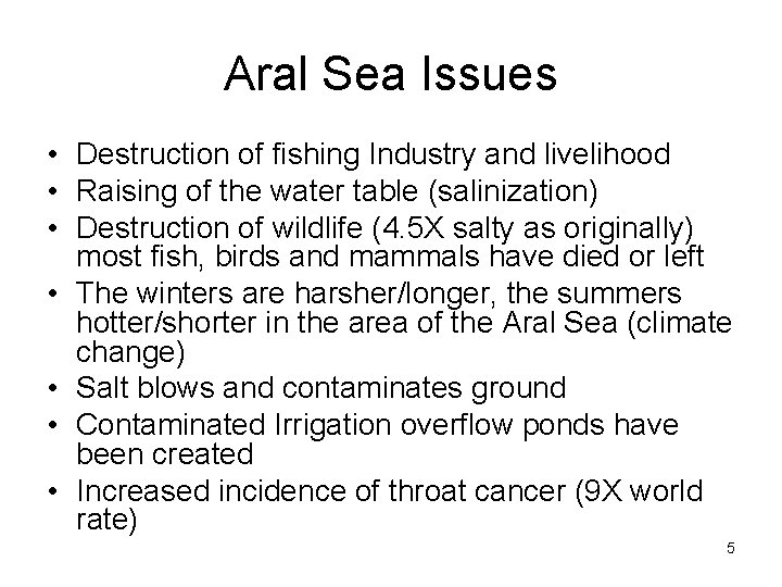 Aral Sea Issues • Destruction of fishing Industry and livelihood • Raising of the