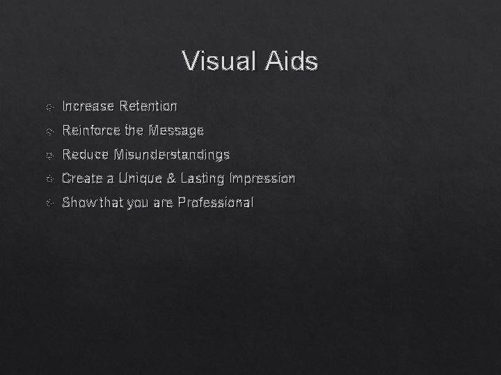 Visual Aids Increase Retention Reinforce the Message Reduce Misunderstandings Create a Unique & Lasting