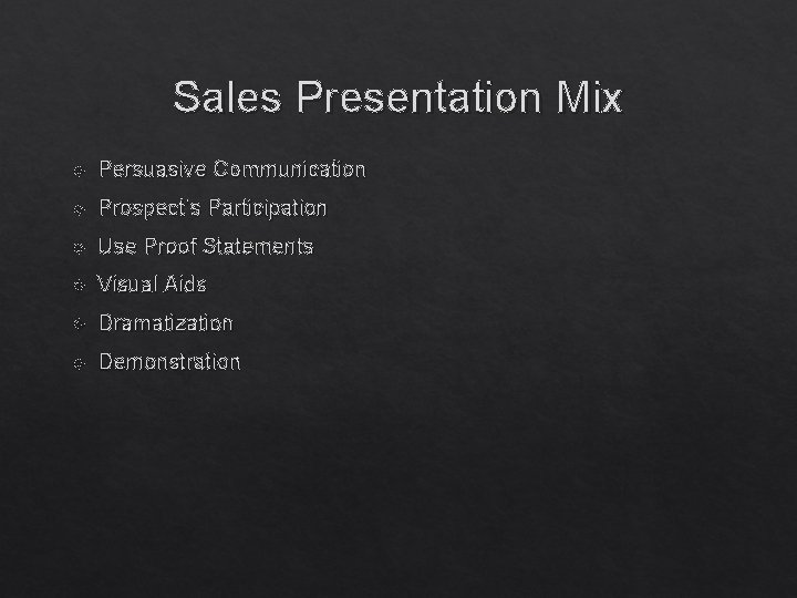 Sales Presentation Mix Persuasive Communication Prospect’s Participation Use Proof Statements Visual Aids Dramatization Demonstration