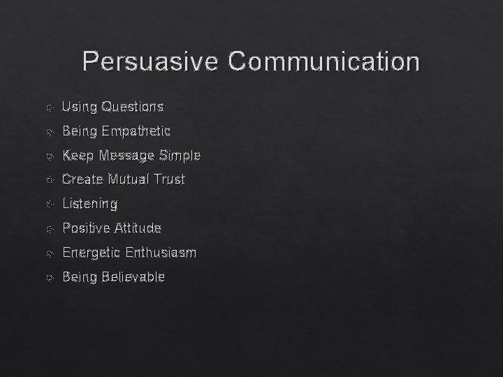 Persuasive Communication Using Questions Being Empathetic Keep Message Simple Create Mutual Trust Listening Positive