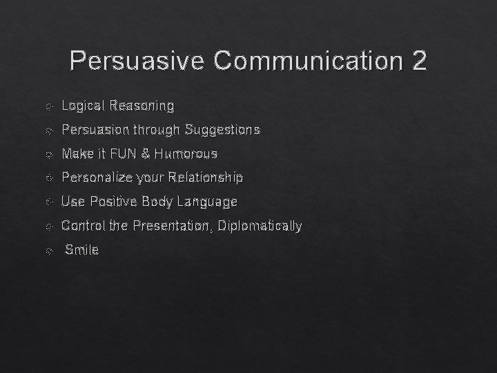 Persuasive Communication 2 Logical Reasoning Persuasion through Suggestions Make it FUN & Humorous Personalize