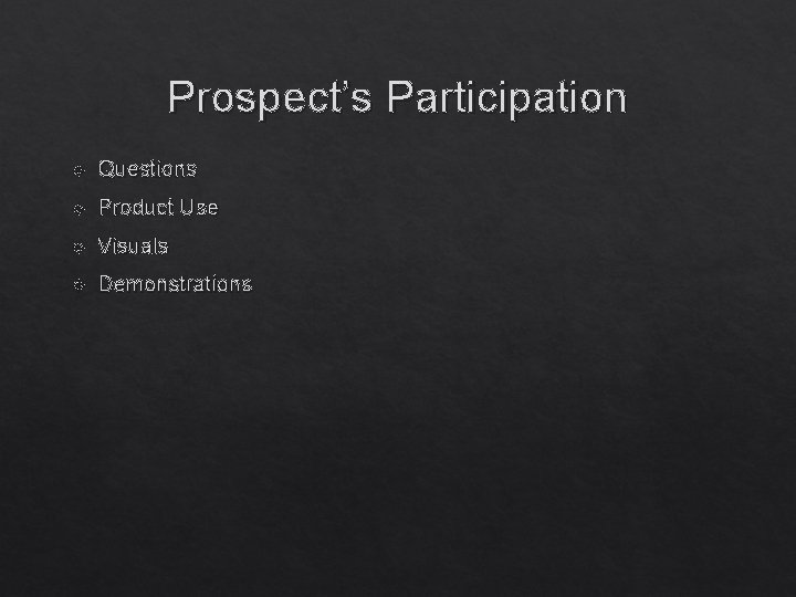 Prospect’s Participation Questions Product Use Visuals Demonstrations 