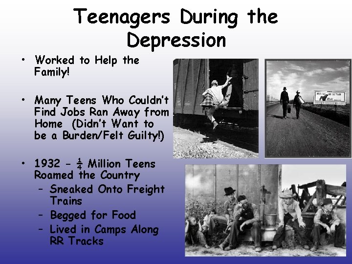 Teenagers During the Depression • Worked to Help the Family! • Many Teens Who