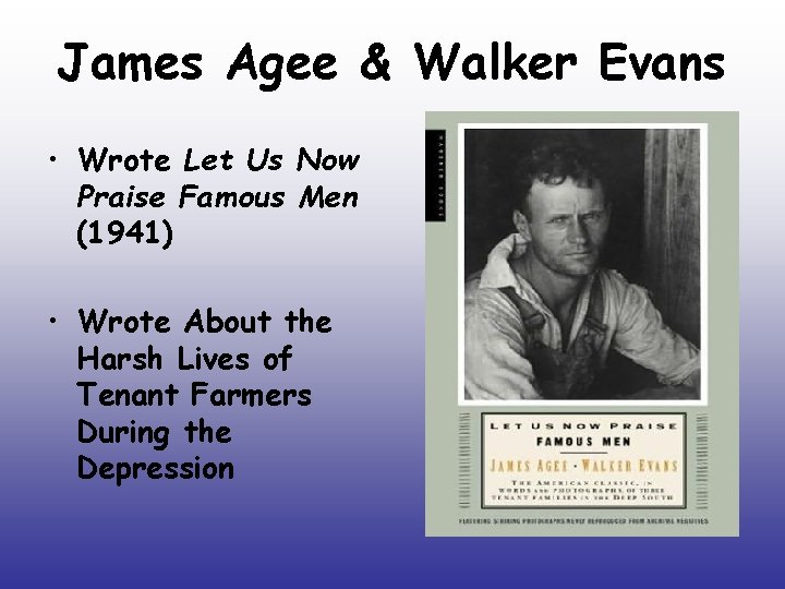 James Agee & Walker Evans • Wrote Let Us Now Praise Famous Men (1941)