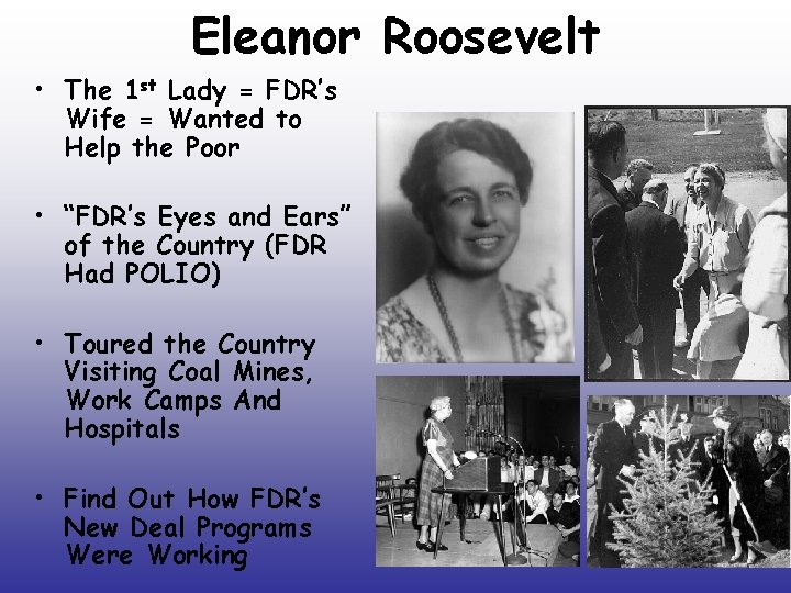 Eleanor Roosevelt • The 1 st Lady = FDR’s Wife = Wanted to Help