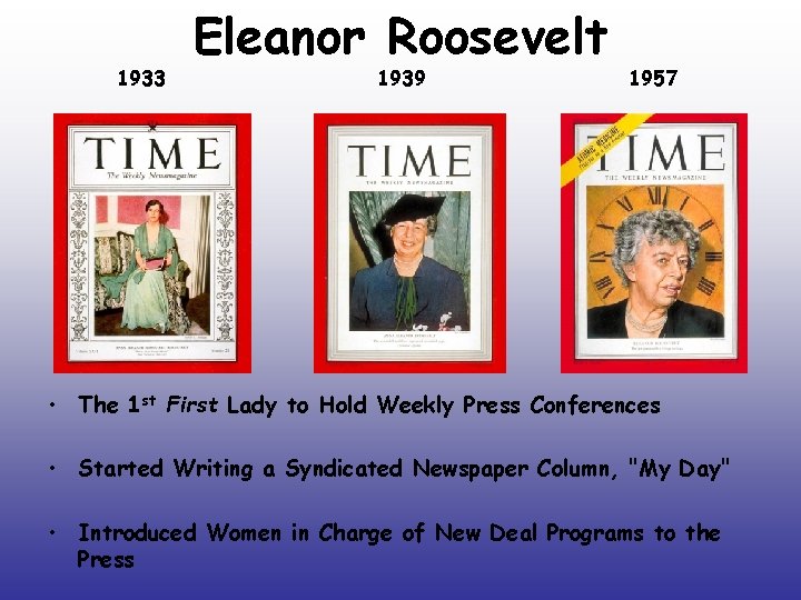 1933 Eleanor Roosevelt 1939 1957 • The 1 st First Lady to Hold Weekly