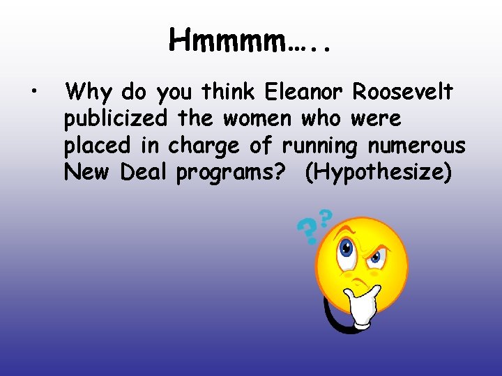 Hmmmm…. . • Why do you think Eleanor Roosevelt publicized the women who were