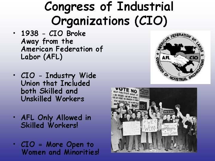 Congress of Industrial Organizations (CIO) • 1938 - CIO Broke Away from the American