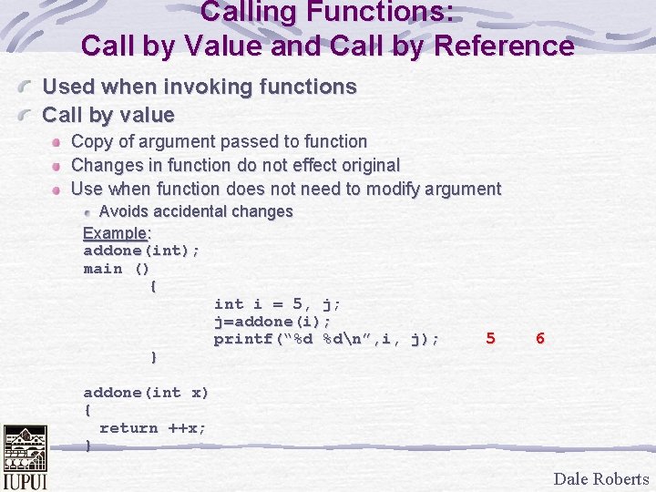 Calling Functions: Call by Value and Call by Reference Used when invoking functions Call