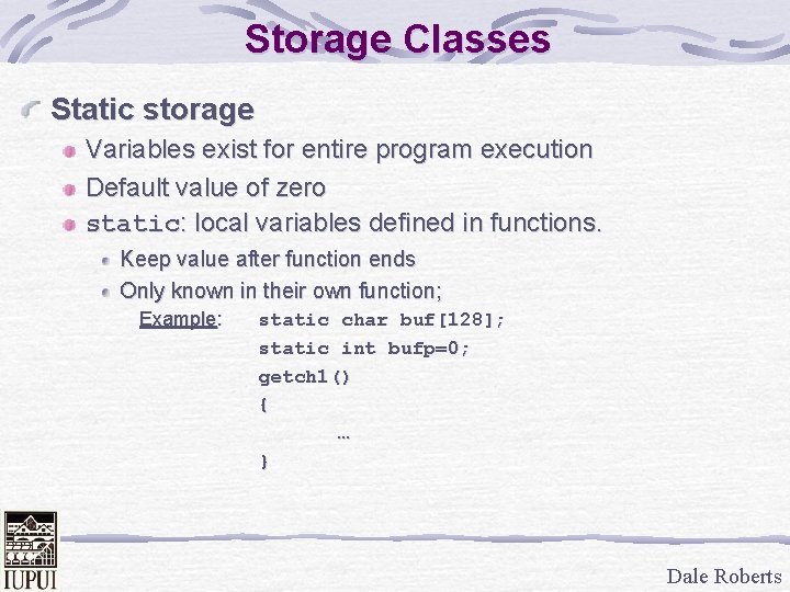 Storage Classes Static storage Variables exist for entire program execution Default value of zero