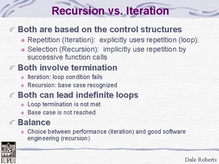 Recursion vs. Iteration Both are based on the control structures Repetition (Iteration): explicitly uses