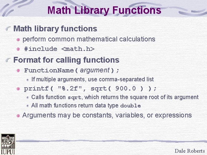 Math Library Functions Math library functions perform common mathematical calculations #include <math. h> Format