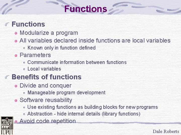 Functions Modularize a program All variables declared inside functions are local variables Known only