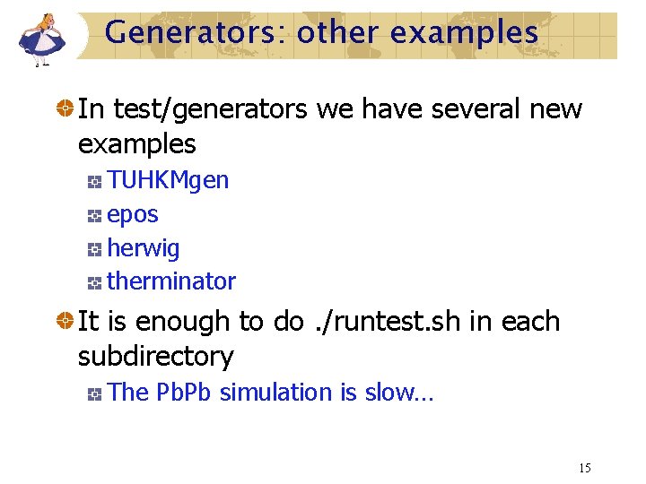 Generators: other examples In test/generators we have several new examples TUHKMgen epos herwig therminator