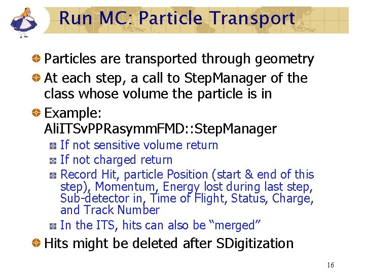 Run MC: Particle Transport Particles are transported through geometry At each step, a call