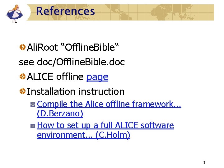 References Ali. Root “Offline. Bible“ see doc/Offline. Bible. doc ALICE offline page Installation instruction