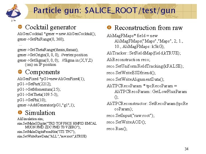 Particle gun: $ALICE_ROOT/test/gun Cocktail generator Ali. Gen. Cocktail *gener = new Ali. Gen. Cocktail();
