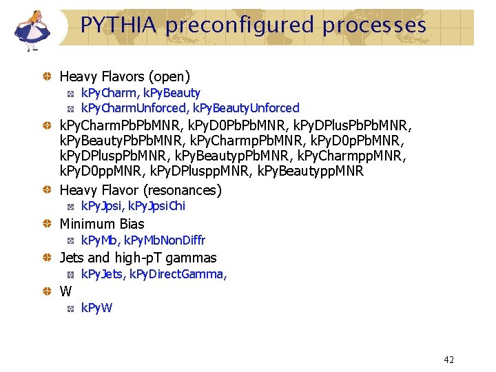 PYTHIA preconfigured processes Heavy Flavors (open) k. Py. Charm, k. Py. Beauty k. Py.