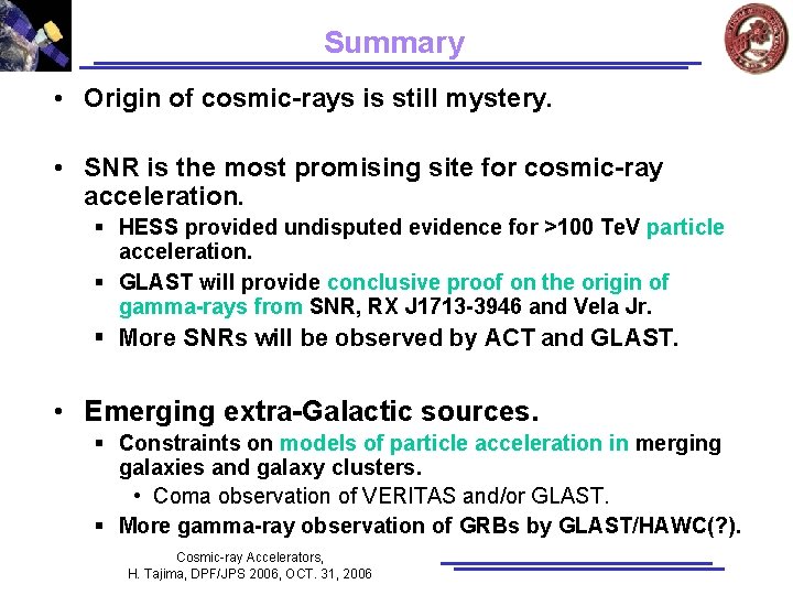 Summary • Origin of cosmic-rays is still mystery. • SNR is the most promising Summary • Origin of cosmic-rays is still mystery. • SNR is the most promising