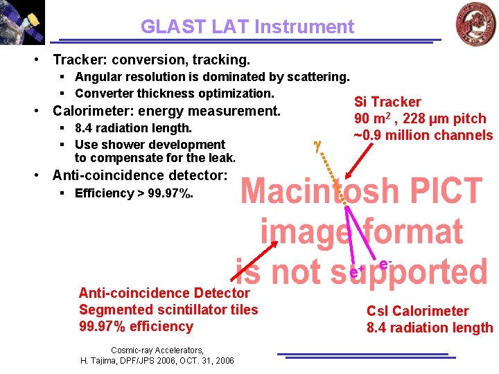GLAST LAT Instrument • Tracker: conversion, tracking. § Angular resolution is dominated by scattering. GLAST LAT Instrument • Tracker: conversion, tracking. § Angular resolution is dominated by scattering.