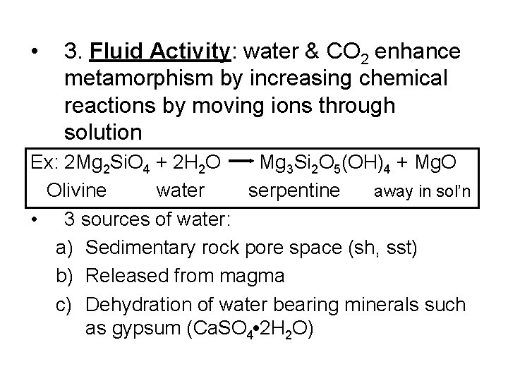  • 3. Fluid Activity: water & CO 2 enhance metamorphism by increasing chemical