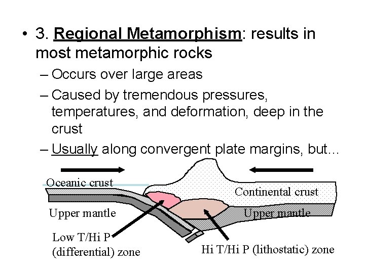  • 3. Regional Metamorphism: results in most metamorphic rocks – Occurs over large