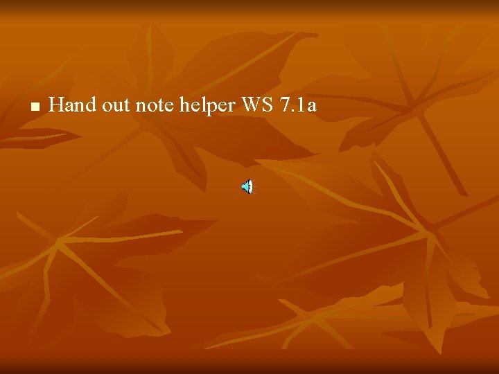 n Hand out note helper WS 7. 1 a 
