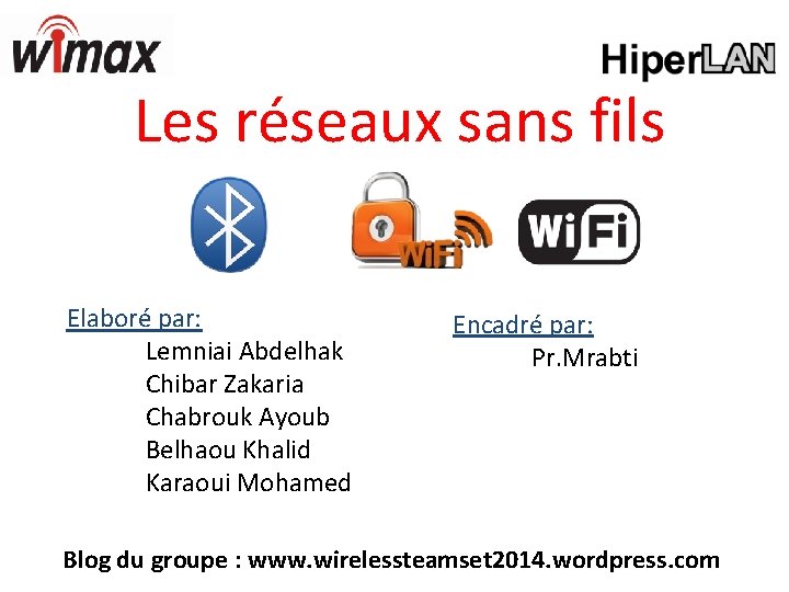 Les réseaux sans fils Elaboré par: Lemniai Abdelhak Chibar Zakaria Chabrouk Ayoub Belhaou Khalid