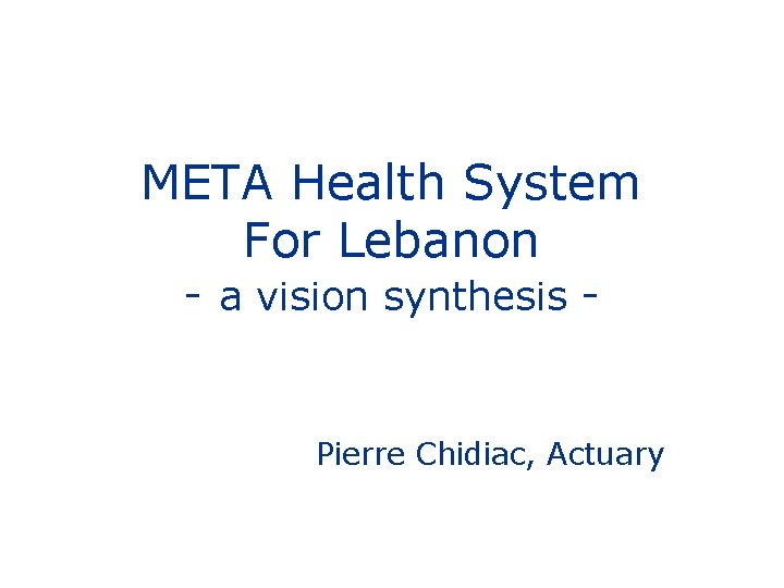 META Health System For Lebanon - a vision synthesis - Pierre Chidiac, Actuary 