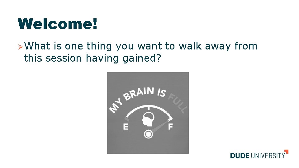 Welcome! ØWhat is one thing you want to walk away from this session having