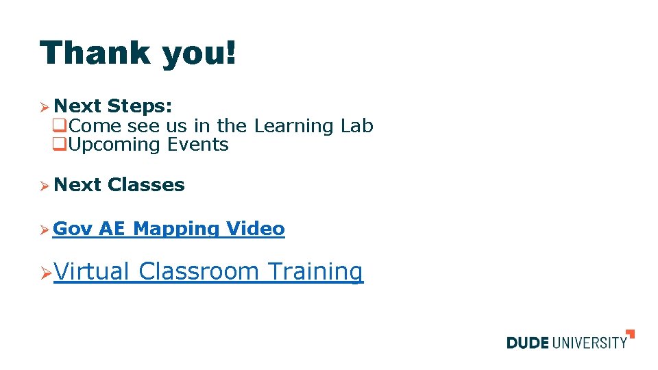 Thank you! Ø Next Steps: q. Come see us in the Learning Lab q.