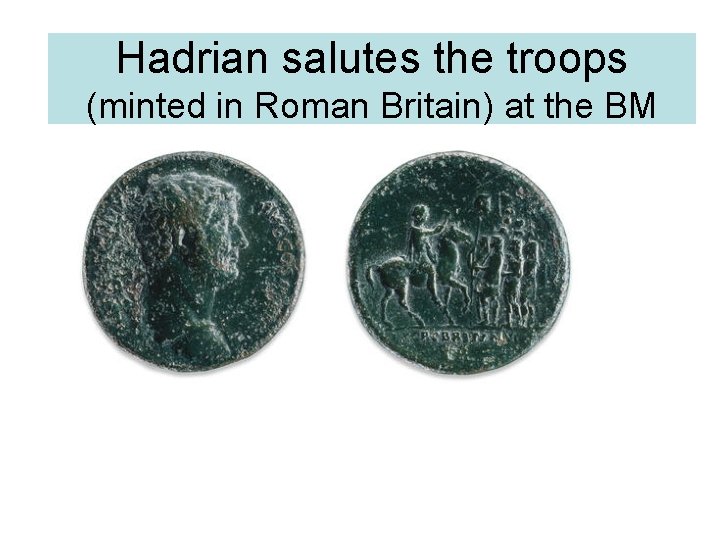 Hadrian salutes the troops (minted in Roman Britain) at the BM 