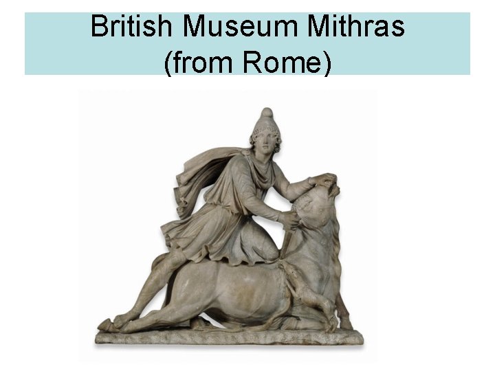 British Museum Mithras (from Rome) 