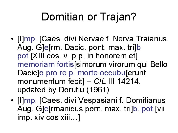 Domitian or Trajan? • [I]mp. [Caes. divi Nervae f. Nerva Traianus Aug. G]e[rm. Dacic.