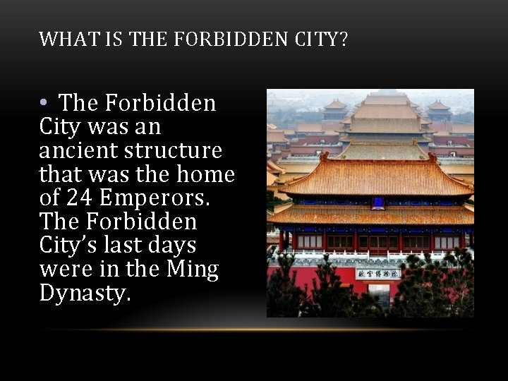 WHAT IS THE FORBIDDEN CITY? • The Forbidden City was an ancient structure that WHAT IS THE FORBIDDEN CITY? • The Forbidden City was an ancient structure that