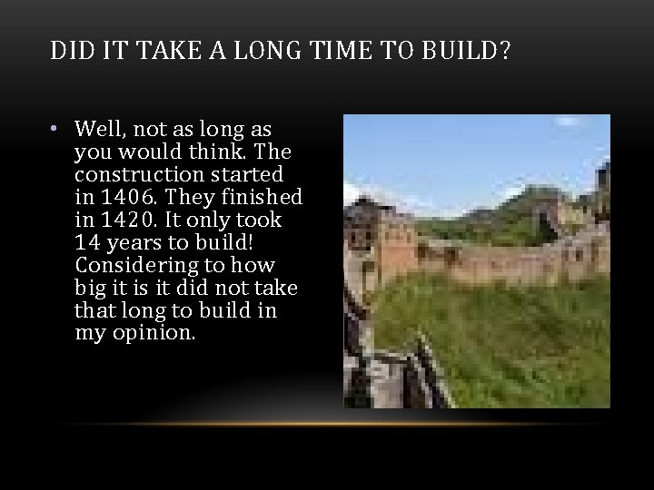 DID IT TAKE A LONG TIME TO BUILD? • Well, not as long as DID IT TAKE A LONG TIME TO BUILD? • Well, not as long as