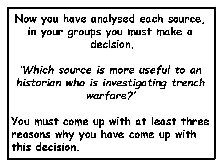 Now you have analysed each source, in your groups you must make a decision.