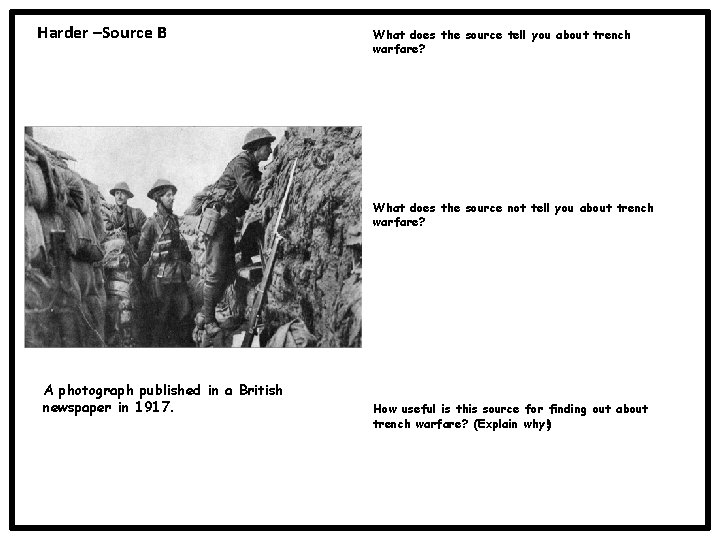 Harder –Source B What does the source tell you about trench warfare? What does