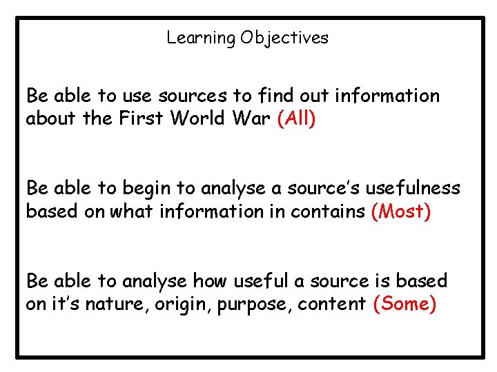 Learning Objectives Be able to use sources to find out information about the First