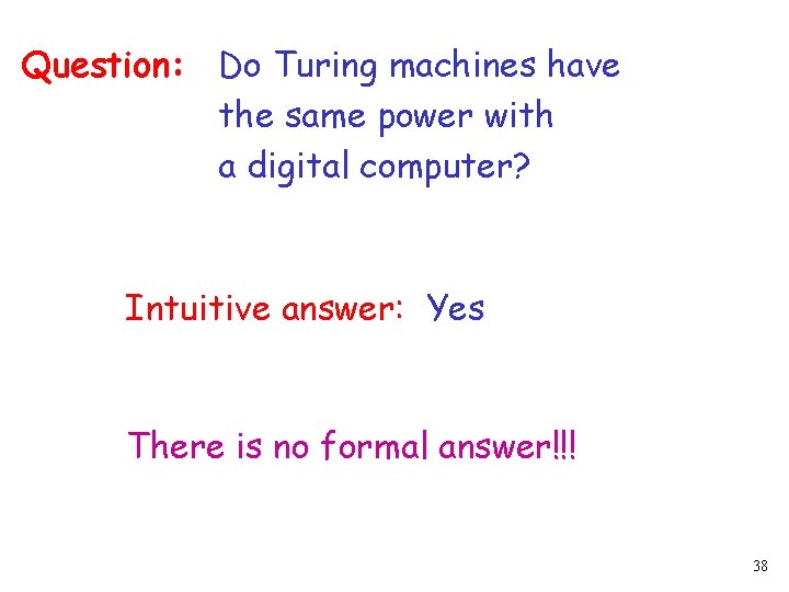 Question: Do Turing machines have the same power with a digital computer? Intuitive answer: