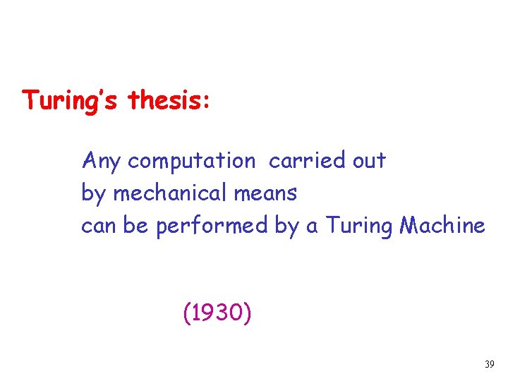 Turing’s thesis: Any computation carried out by mechanical means can be performed by a