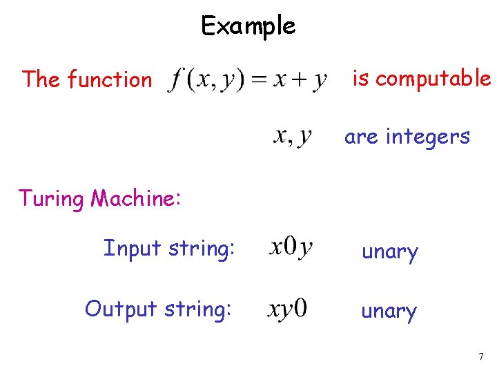 Example The function is computable are integers Turing Machine: Input string: unary Output string: