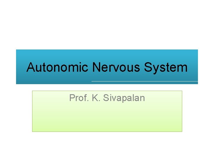 Autonomic Nervous System Prof. K. Sivapalan 