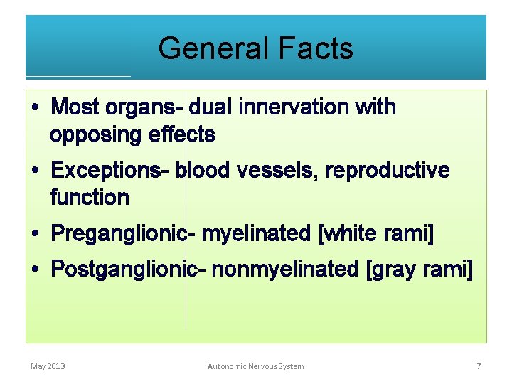 General Facts • Most organs- dual innervation with opposing effects • Exceptions- blood vessels,