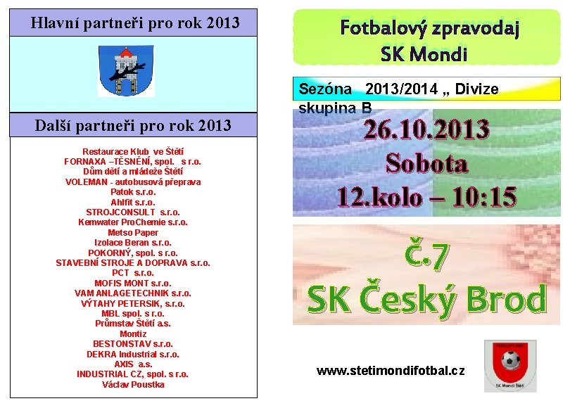 Hlavní partneři pro rok 2013 Další partneři pro rok 2013 Restaurace Klub ve Štětí