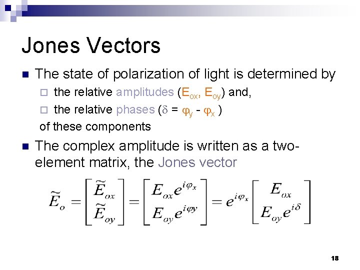 Jones Vectors n The state of polarization of light is determined by the relative